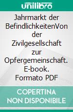 Jahrmarkt der BefindlichkeitenVon der Zivilgesellschaft zur Opfergemeinschaft. E-book. Formato PDF ebook