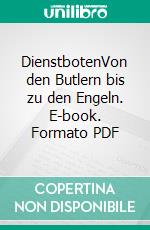 DienstbotenVon den Butlern bis zu den Engeln. E-book. Formato PDF