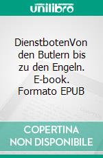 DienstbotenVon den Butlern bis zu den Engeln. E-book. Formato EPUB ebook di Ulrich Greiner