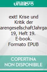 exit! Krise und Kritik der WarengesellschaftJahrgang 19, Heft 19. E-book. Formato EPUB ebook di Koblenz Verein für kritische Gesellschaftswissenschaften e. V.