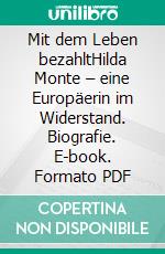 Mit dem Leben bezahltHilda Monte – eine Europäerin im Widerstand. Biografie. E-book. Formato PDF ebook