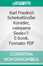 Karl Friedrich SchinkelGroßer Künstler, »einsame Seele«?. E-book. Formato PDF ebook