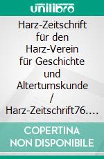 Harz-Zeitschrift für den Harz-Verein für Geschichte und Altertumskunde / Harz-Zeitschrift76. Jahrgang 2024. E-book. Formato PDF ebook