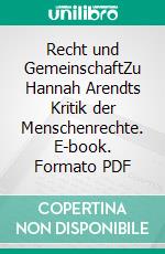 Recht und GemeinschaftZu Hannah Arendts Kritik der Menschenrechte. E-book. Formato PDF ebook