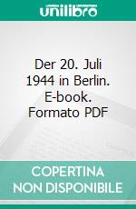 Der 20. Juli 1944 in Berlin. E-book. Formato PDF ebook