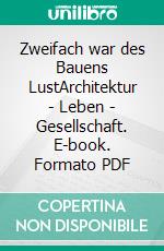 Zweifach war des Bauens LustArchitektur | Leben | Gesellschaft. E-book. Formato PDF ebook