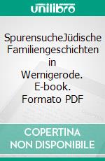SpurensucheJüdische Familiengeschichten in Wernigerode. E-book. Formato PDF ebook