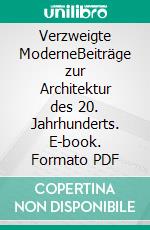 Verzweigte ModerneBeiträge zur Architektur des 20. Jahrhunderts. E-book. Formato PDF ebook di Andreas Schätzke