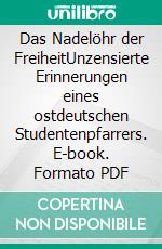 Das Nadelöhr der FreiheitUnzensierte Erinnerungen eines ostdeutschen Studentenpfarrers. E-book. Formato PDF ebook