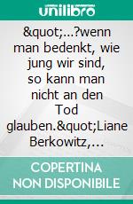 &quot;…?wenn man bedenkt, wie jung wir sind, so kann man nicht an den Tod glauben.&quot;Liane Berkowitz, Friedrich Rehmer und die Widerstandsaktionen der Berliner Roten Kapelle 1941/42. E-book. Formato PDF