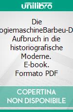 Die ChronologiemaschineBarbeu-Dubourgs Aufbruch in die historiografische Moderne. E-book. Formato PDF