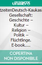 fluchtzeitenDeutsch-Kaukasische Gesellschaft: Geschichte – Kultur – Religion – Politik – Flüchtlinge. E-book. Formato PDF ebook