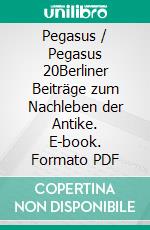 Pegasus / Pegasus 20Berliner Beiträge zum Nachleben der Antike. E-book. Formato PDF ebook