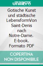 Gotische Kunst und städtische LebensformVon Saint-Denis nach Notre-Dame. E-book. Formato PDF ebook di Reinhart Strecke