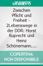 Zwischen Pflicht und Freiheit | 2Lebenswege in der DDR: Horst Ruprecht und Heinz Schönemann. E-book. Formato PDF