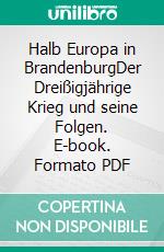 Halb Europa in BrandenburgDer Dreißigjährige Krieg und seine Folgen. E-book. Formato PDF ebook