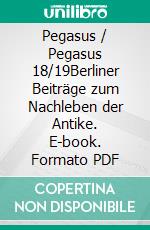 Pegasus / Pegasus 18/19Berliner Beiträge zum Nachleben der Antike. E-book. Formato PDF ebook