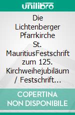 Die Lichtenberger Pfarrkirche St. MauritiusFestschrift zum 125. Kirchweihejubiläum / Festschrift zum 125. Kirchweihjubiläum | Band 1: 1892–1940. E-book. Formato PDF ebook di Berlin Lichtenberg Katholische Pfarrgemeinde St. Mauritius