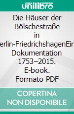 Die Häuser der Bölschestraße in Berlin-FriedrichshagenEine Dokumentation 1753–2015. E-book. Formato PDF ebook