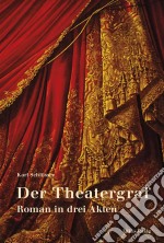 Der TheatergrafRoman in drei Akten. E-book. Formato PDF ebook