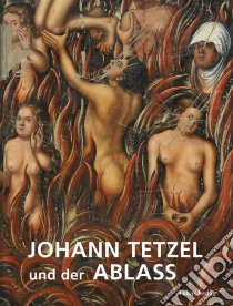 Johann Tetzel und der AblassBegleitband zur Ausstellung »Tetzel – Ablass – Fegefeuer« in Mönchenkloster und Nikolaikirche Jüterbog. E-book. Formato PDF ebook di Hartmut Kühne