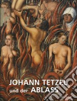 Johann Tetzel und der AblassBegleitband zur Ausstellung »Tetzel – Ablass – Fegefeuer« in Mönchenkloster und Nikolaikirche Jüterbog. E-book. Formato PDF