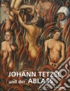 Johann Tetzel und der AblassBegleitband zur Ausstellung »Tetzel – Ablass – Fegefeuer« in Mönchenkloster und Nikolaikirche Jüterbog. E-book. Formato PDF ebook