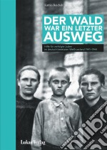 Der Wald war ein letzter AuswegHilfe für verfolgte Juden im deutsch besetzten Weißrussland 1941–1944. E-book. Formato PDF ebook