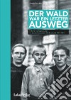 Der Wald war ein letzter AuswegHilfe für verfolgte Juden im deutsch besetzten Weißrussland 1941–1944. E-book. Formato PDF ebook di Katrin Reichelt