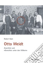 Otto WeidtAnarchist und »Gerechter unter den Völkern«. E-book. Formato PDF