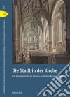 Die Stadt in der KircheDie Marienkirche in Bernau und ihre Ausstattung. E-book. Formato PDF ebook