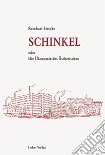 Schinkeloder Die Ökonomie des Ästhetischen. E-book. Formato PDF ebook di Reinhart Strecke