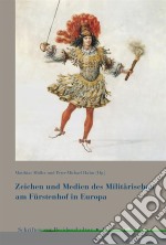 Zeichen und Medien des Militärischen am Fürstenhof im frühneuzeitlichen Europa. E-book. Formato PDF ebook