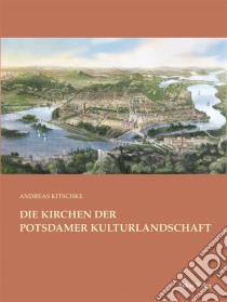 Die Kirchen der Potsdamer Kulturlandschaft. E-book. Formato PDF ebook di Andreas Kitschke