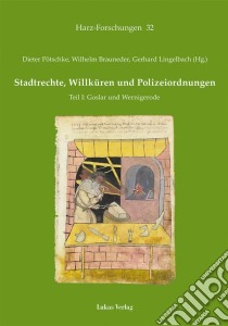 Stadtrechte, Willküren und PolizeiordnungenTeil I: Goslar und Wernigerode. E-book. Formato PDF ebook di Dieter Pötschke