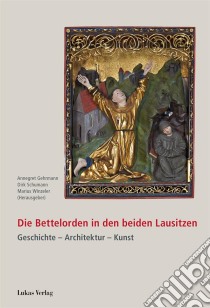 Die Bettelorden in den beiden LausitzenGeschichte – Architektur – Kunst. E-book. Formato PDF ebook di Annegret Gehrmann