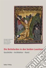 Die Bettelorden in den beiden LausitzenGeschichte – Architektur – Kunst. E-book. Formato PDF