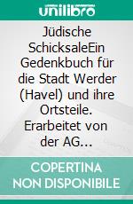 Jüdische SchicksaleEin Gedenkbuch für die Stadt Werder (Havel) und ihre Ortsteile. Erarbeitet von der AG »Werderaner Verfolgtenschicksale«. E-book. Formato PDF ebook di Hartmut Röhn