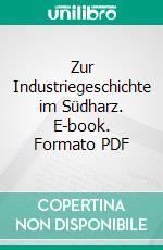 Zur Industriegeschichte im Südharz. E-book. Formato PDF ebook