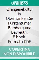 Orangeriekultur in OberfrankenDie Fürstentümer Bamberg und Bayreuth. E-book. Formato PDF ebook