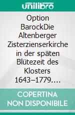 Option BarockDie Altenberger Zisterzienserkirche in der späten Blütezeit des Klosters 1643–1779. E-book. Formato PDF ebook di Petra Janke