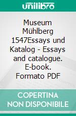 Museum Mühlberg 1547Essays und Katalog | Essays and catalogue. E-book. Formato PDF ebook di Lars-Arne Dannenberg