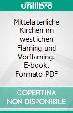 Mittelalterliche Kirchen im westlichen Fläming und Vorfläming. E-book. Formato PDF ebook di Matthias Friske