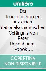 Der RingErinnerungen aus einem nationalsozialistischen Gefängnis von Peter Rosenbaum. E-book. Formato PDF ebook