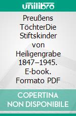 Preußens TöchterDie Stiftskinder von Heiligengrabe 1847–1945. E-book. Formato PDF ebook