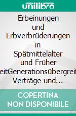 Erbeinungen und Erbverbrüderungen in Spätmittelalter und Früher NeuzeitGenerationsübergreifende Verträge und Strategien im europäischen Vergleich. E-book. Formato PDF ebook di Mario Müller