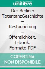 Der Berliner TotentanzGeschichte – Restaurierung – Öffentlichkeit. E-book. Formato PDF ebook