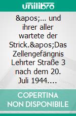 '… und ihrer aller wartete der Strick.'Das Zellengefängnis Lehrter Straße 3 nach dem 20. Juli 1944. E-book. Formato PDF ebook di Johannes Tuchel