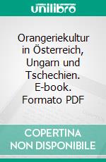 Orangeriekultur in Österreich, Ungarn und Tschechien. E-book. Formato PDF ebook
