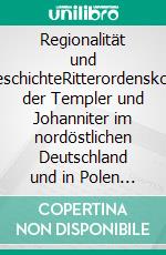 Regionalität und TransfergeschichteRitterordenskommenden der Templer und Johanniter im nordöstlichen Deutschland und in Polen seit dem Mittelalter (Zugleich: Band 4 der 'Schriften der Landesgeschichtlichen Vereinigung fü. E-book. Formato PDF ebook